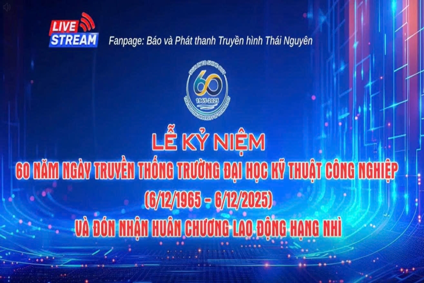 LIVESTREAM Lễ kỷ niệm 60 năm ngày truyền thống Trường Đại học Kỹ thuật Công nghiệp (6/12/1965 - 6/12/2025)